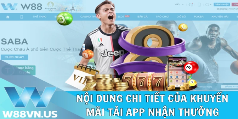 Tải App Nhận Thưởng Nóng Bỏng Tay Từ Nhà Cái W88 1 Nội dung cụ thể của ưu đãi tải app nhận thưởng