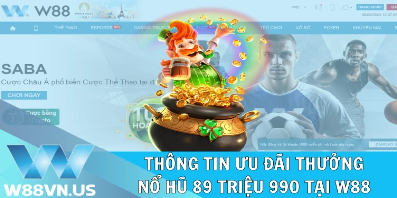 Thưởng Nổ Hũ 89 Triệu 990 Nhanh Phát Tài Tại W88 1 Nội dung chi tiết về khuyến mãi thưởng nổ hũ 89 triệu 990
